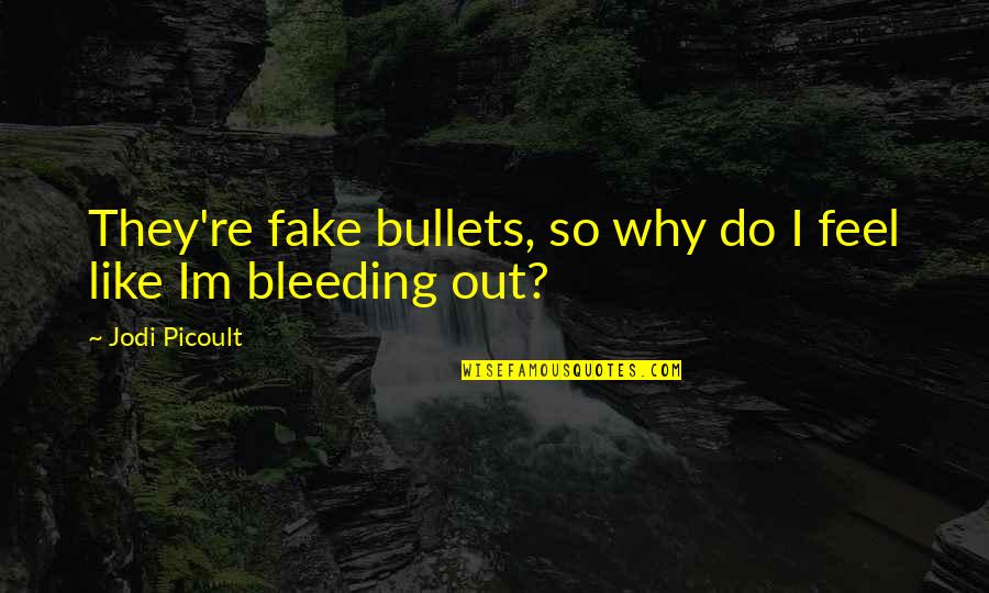 Fake Bullets Quotes By Jodi Picoult: They're fake bullets, so why do I feel