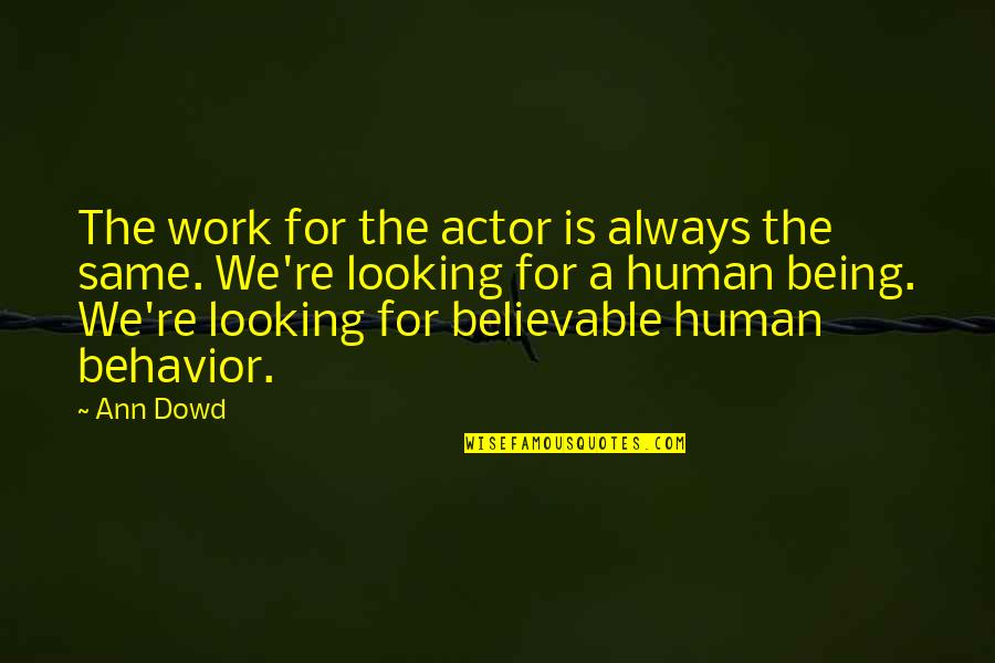 Fake Degrees Quotes By Ann Dowd: The work for the actor is always the Fake Degrees Quotes By Ann Dowd: The work for the actor is always the