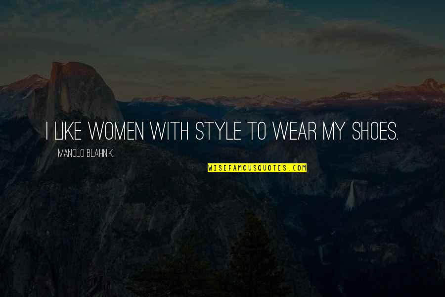 Fake Directioners Quotes By Manolo Blahnik: I like women with style to wear my