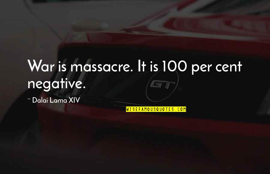 Fake Dreams Quotes By Dalai Lama XIV: War is massacre. It is 100 per cent Fake Dreams Quotes By Dalai Lama XIV: War is massacre. It is 100 per cent