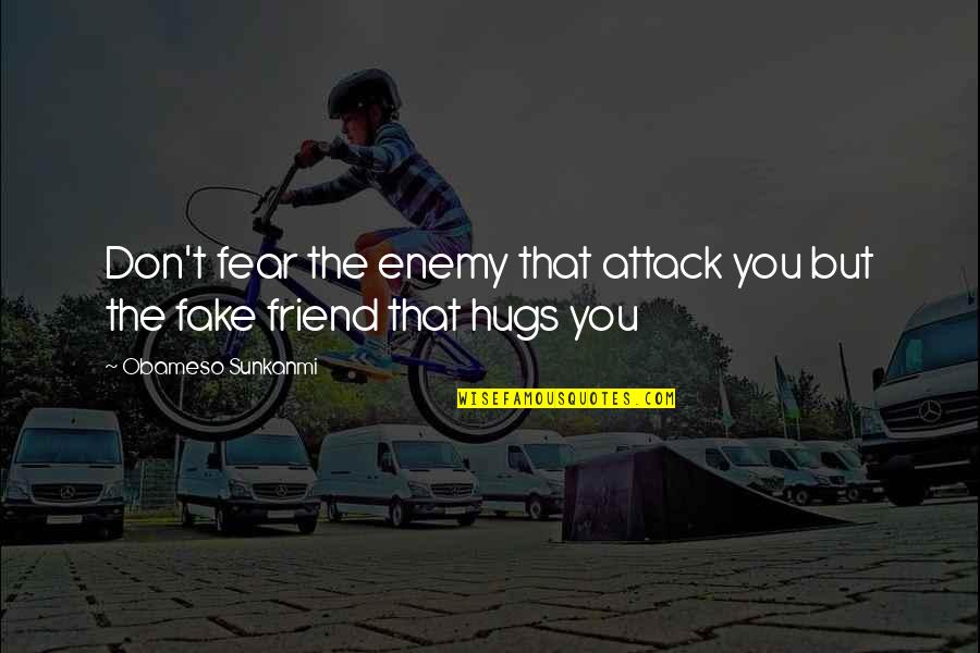 Fake Ex Best Friend Quotes By Obameso Sunkanmi: Don't fear the enemy that attack you but