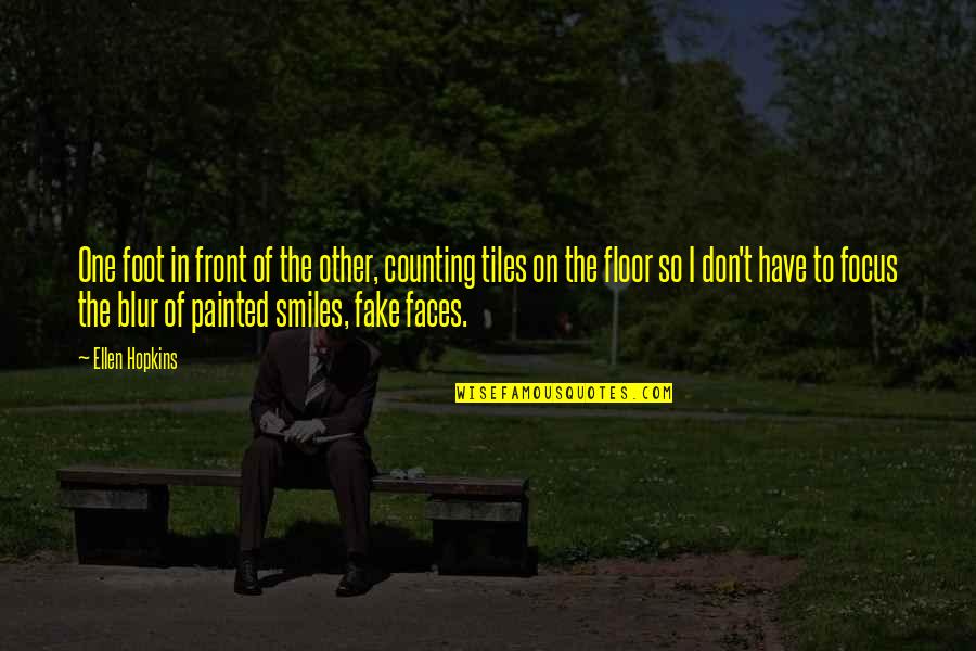 Fake Faces Quotes By Ellen Hopkins: One foot in front of the other, counting