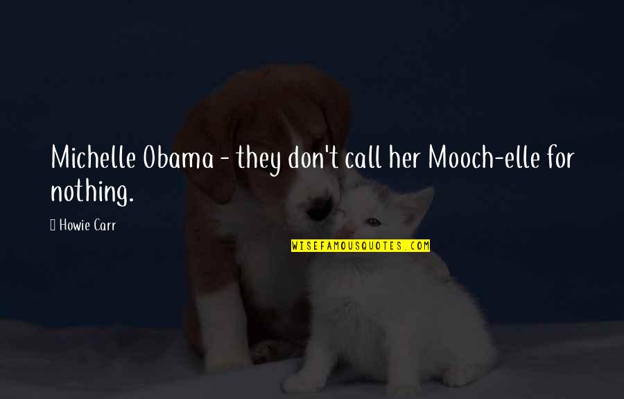 Fake Faces Quotes By Howie Carr: Michelle Obama - they don't call her Mooch-elle