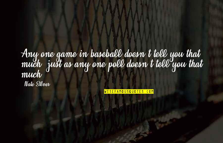 Fake Families Quotes By Nate Silver: Any one game in baseball doesn't tell you