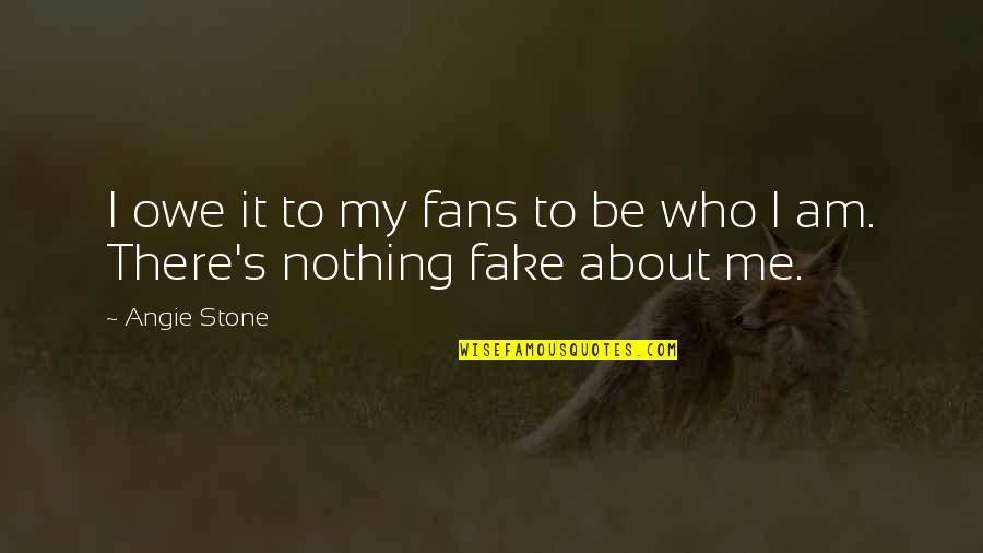 Fake Fans Quotes By Angie Stone: I owe it to my fans to be