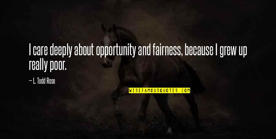 Fake Female Picture Quotes By L. Todd Rose: I care deeply about opportunity and fairness, because