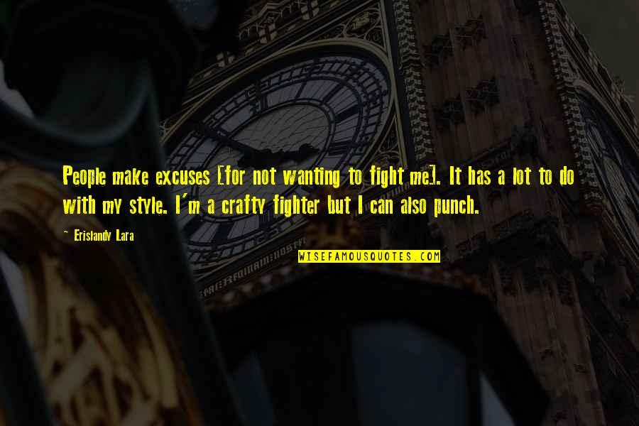 Fake Flexing Quotes By Erislandy Lara: People make excuses [for not wanting to fight Fake Flexing Quotes By Erislandy Lara: People make excuses [for not wanting to fight