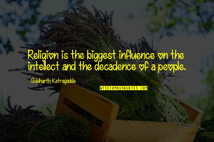 Fake Friends At Work Quotes By Siddharth Katragadda: Religion is the biggest influence on the intellect