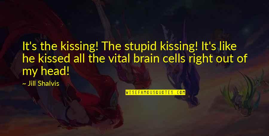 Fake Friends Leaving Quotes By Jill Shalvis: It's the kissing! The stupid kissing! It's like