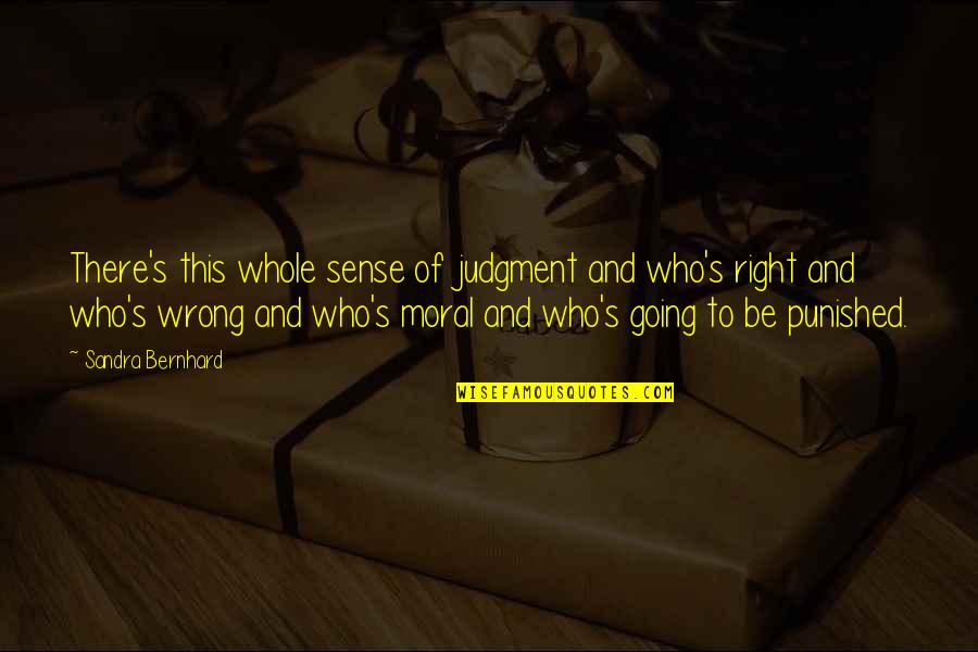 Fake Friends Stab You In The Back Quotes By Sandra Bernhard: There's this whole sense of judgment and who's