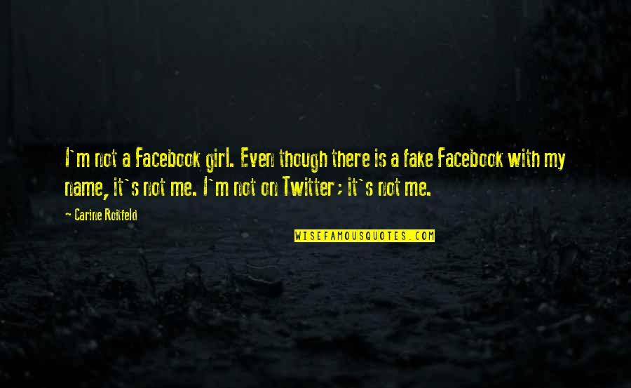 Fake Girl Quotes By Carine Roitfeld: I'm not a Facebook girl. Even though there