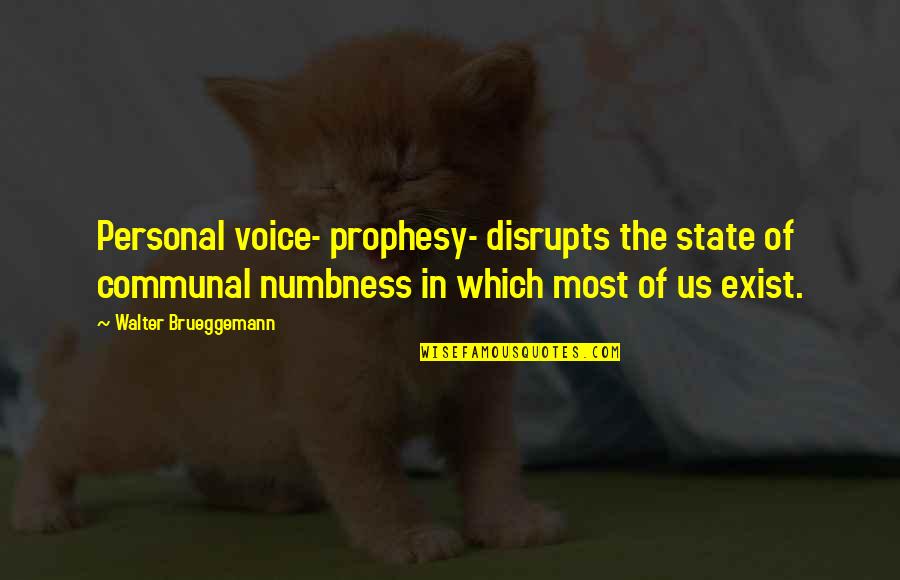 Fake Goodness Quotes By Walter Brueggemann: Personal voice- prophesy- disrupts the state of communal
