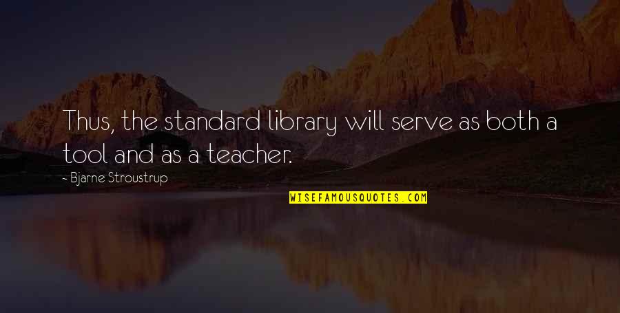 Fake Goods Quotes By Bjarne Stroustrup: Thus, the standard library will serve as both