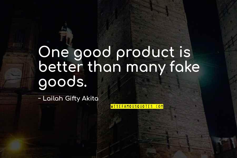Fake Goods Quotes By Lailah Gifty Akita: One good product is better than many fake