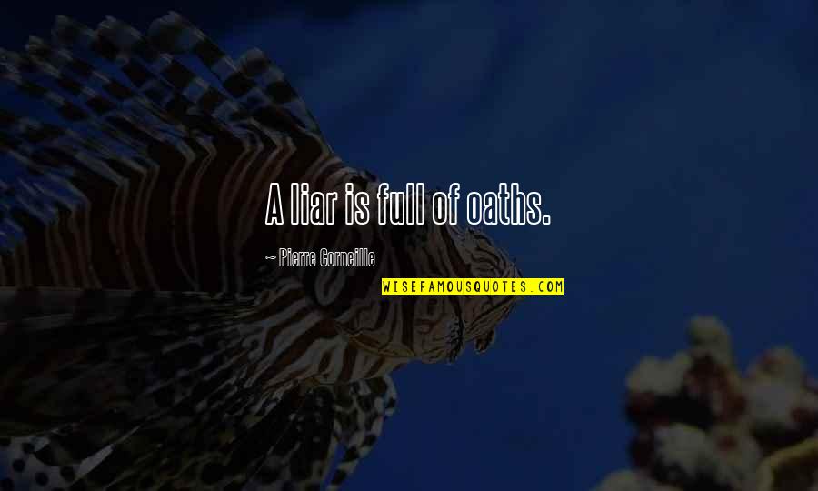 Fake Goods Quotes By Pierre Corneille: A liar is full of oaths.