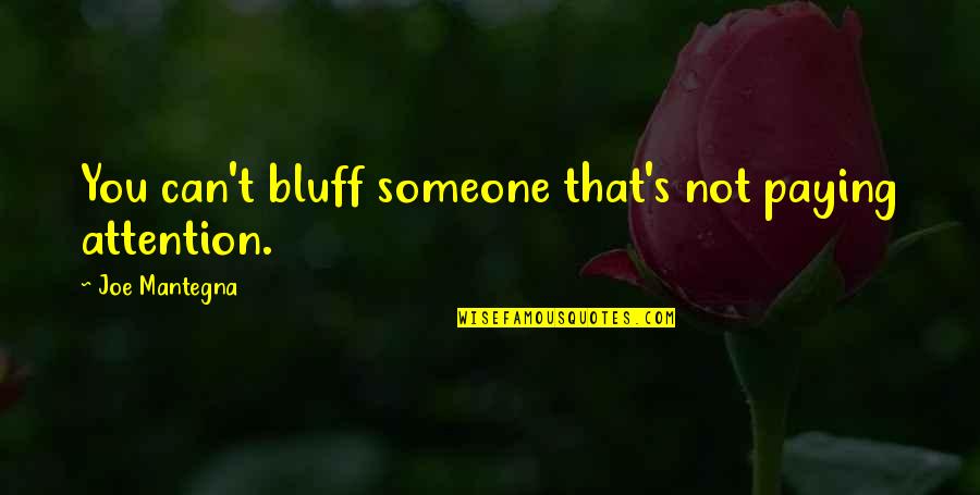 Fake Guys Quotes By Joe Mantegna: You can't bluff someone that's not paying attention.