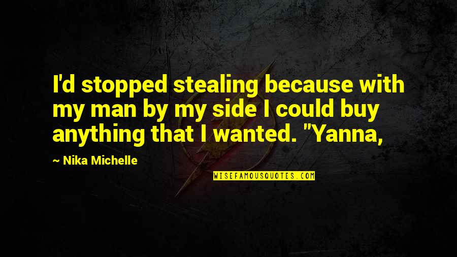 Fake Guys Quotes By Nika Michelle: I'd stopped stealing because with my man by