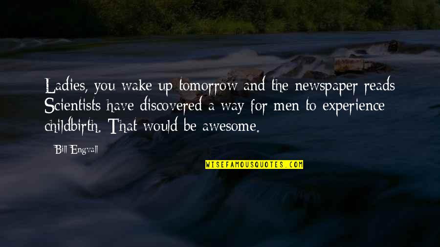 Fake Guys Tumblr Quotes By Bill Engvall: Ladies, you wake up tomorrow and the newspaper