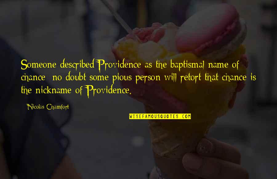 Fake Homie Quotes By Nicolas Chamfort: Someone described Providence as the baptismal name of