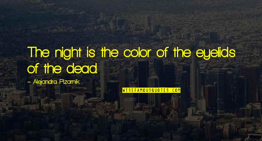 Fake Hopes Quotes By Alejandra Pizarnik: The night is the color of the eyelids
