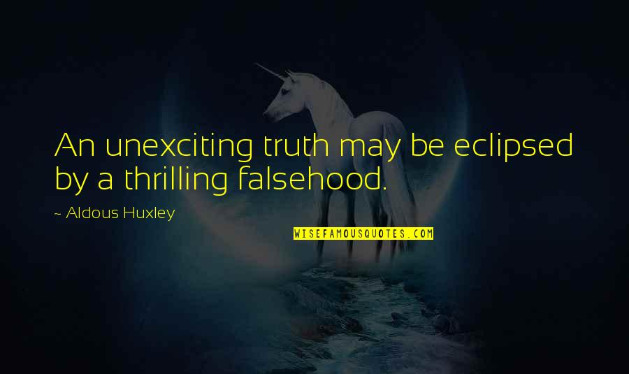 Fake Hustlers Quotes By Aldous Huxley: An unexciting truth may be eclipsed by a