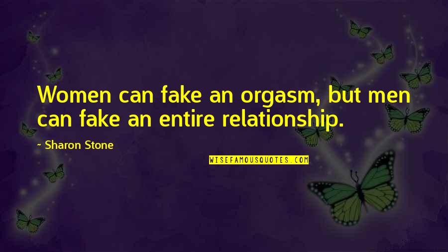 Fake Inspirational Quotes By Sharon Stone: Women can fake an orgasm, but men can