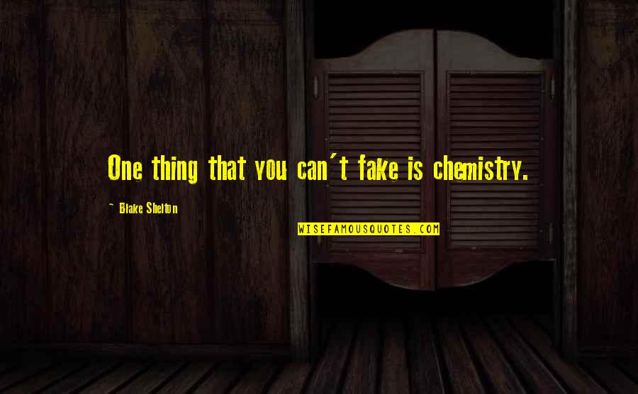 Fake Is Fake Quotes By Blake Shelton: One thing that you can't fake is chemistry.