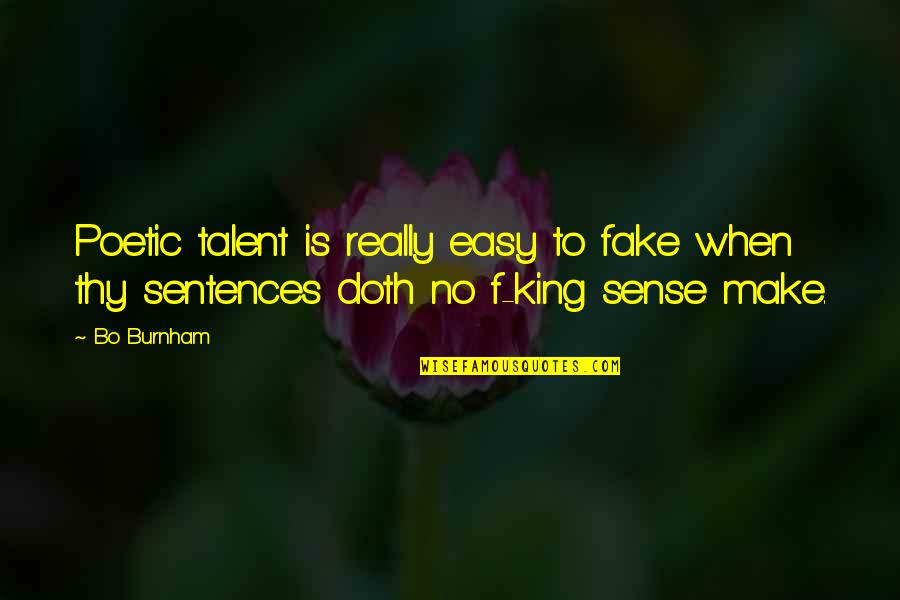 Fake Is Fake Quotes By Bo Burnham: Poetic talent is really easy to fake when