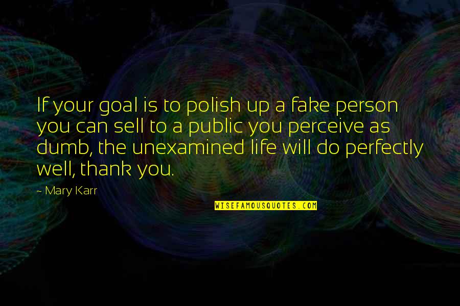 Fake Is Fake Quotes By Mary Karr: If your goal is to polish up a
