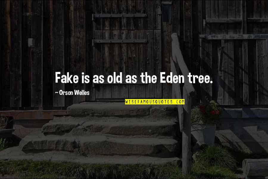 Fake Is Fake Quotes By Orson Welles: Fake is as old as the Eden tree.