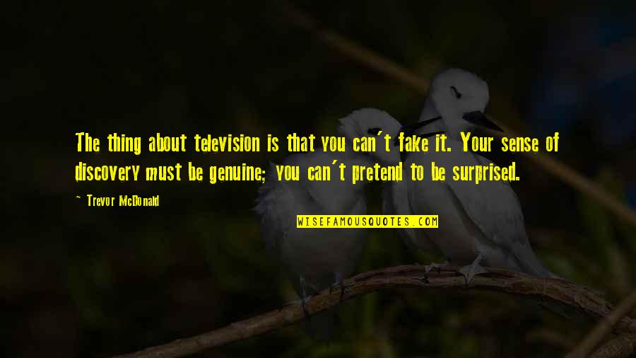 Fake Is Fake Quotes By Trevor McDonald: The thing about television is that you can't