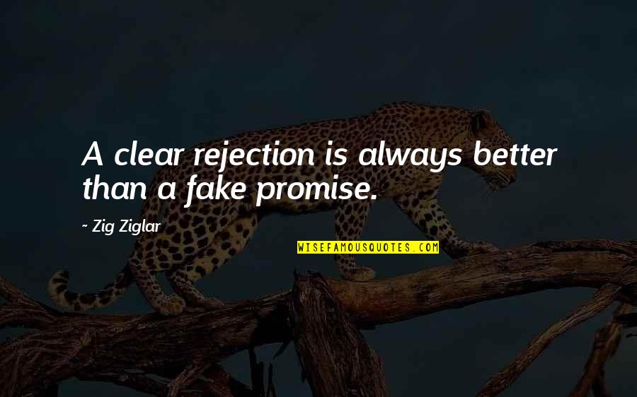 Fake Is Fake Quotes By Zig Ziglar: A clear rejection is always better than a