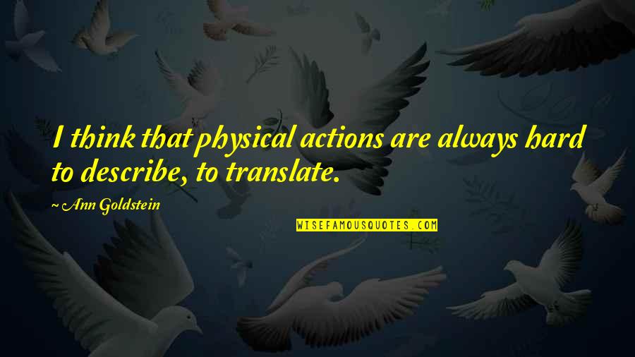 Fake Is The New Real Quotes By Ann Goldstein: I think that physical actions are always hard