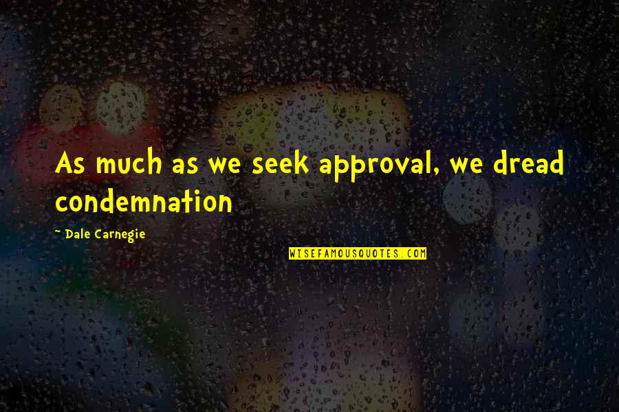 Fake Is The New Real Quotes By Dale Carnegie: As much as we seek approval, we dread