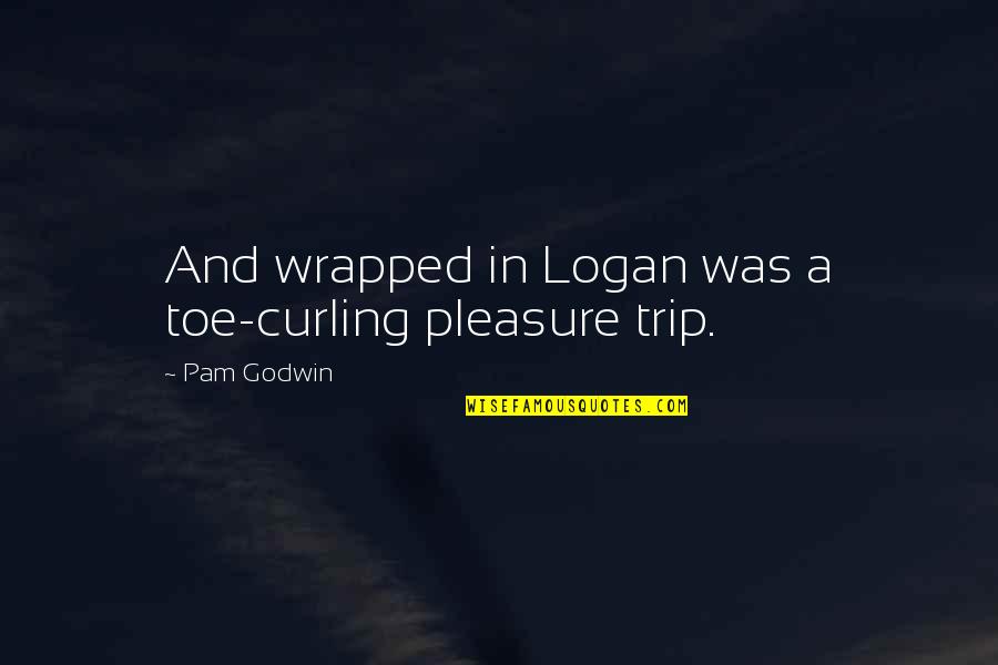 Fake Is The New Real Quotes By Pam Godwin: And wrapped in Logan was a toe-curling pleasure