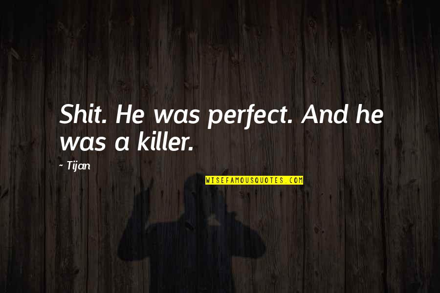 Fake Liar Backfire Quotes By Tijan: Shit. He was perfect. And he was a