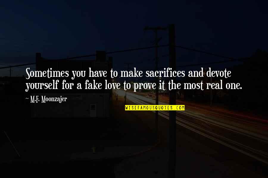 Fake Love And Real Love Quotes By M.F. Moonzajer: Sometimes you have to make sacrifices and devote