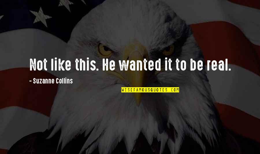 Fake Love And Real Love Quotes By Suzanne Collins: Not like this. He wanted it to be
