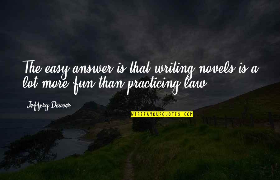 Fake Marriages Quotes By Jeffery Deaver: The easy answer is that writing novels is