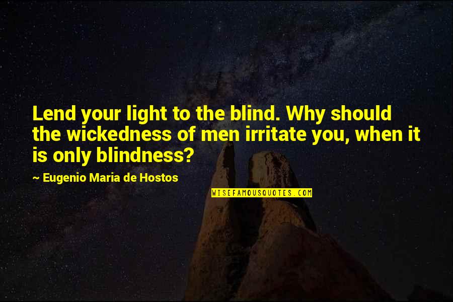 Fake Mensen Quotes By Eugenio Maria De Hostos: Lend your light to the blind. Why should