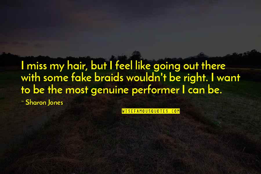 Fake Miss You Quotes By Sharon Jones: I miss my hair, but I feel like