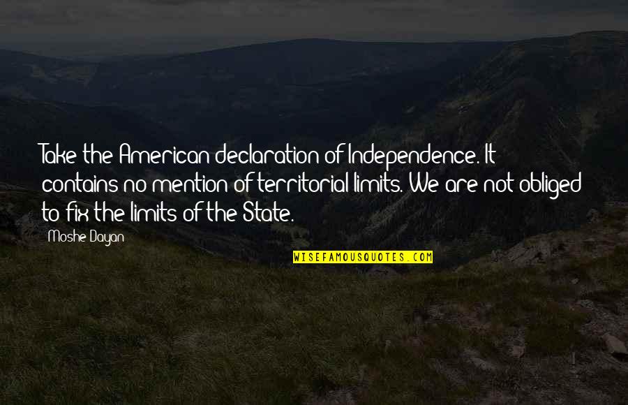 Fake Models Quotes By Moshe Dayan: Take the American declaration of Independence. It contains