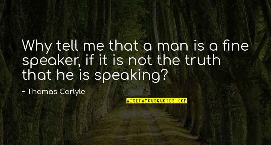 Fake Models Quotes By Thomas Carlyle: Why tell me that a man is a