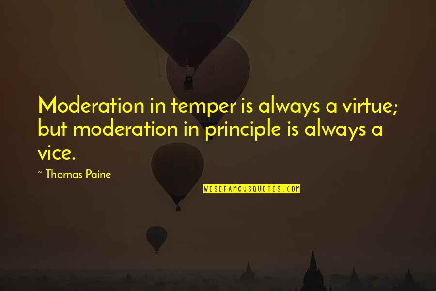 Fake People In Your Life Quotes By Thomas Paine: Moderation in temper is always a virtue; but