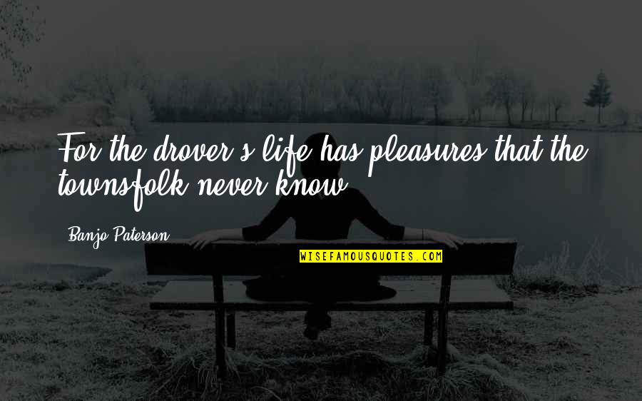 Fake Picture Quotes By Banjo Paterson: For the drover's life has pleasures that the