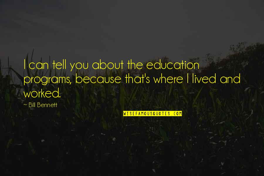 Fake Picture Quotes By Bill Bennett: I can tell you about the education programs,