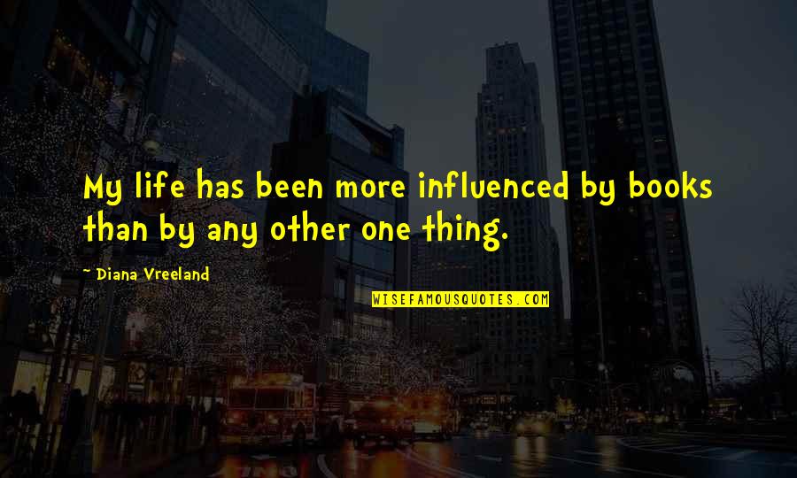 Fake Pimps Quotes By Diana Vreeland: My life has been more influenced by books