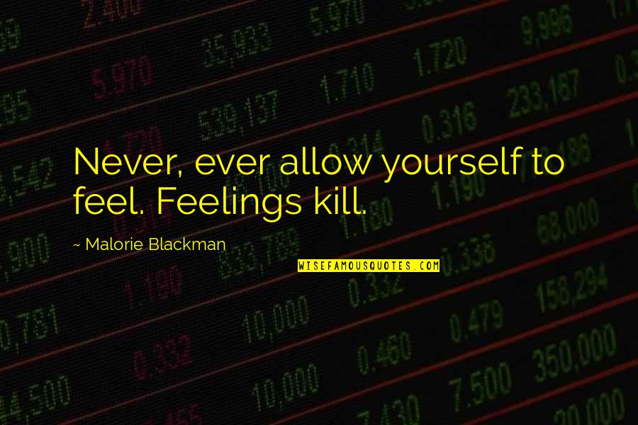 Fake Preachers Quotes By Malorie Blackman: Never, ever allow yourself to feel. Feelings kill.