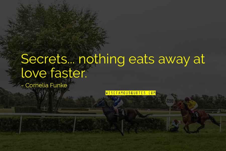 Fake Products Quotes By Cornelia Funke: Secrets... nothing eats away at love faster.