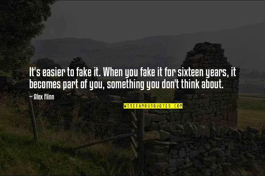 Fake Quotes By Alex Flinn: It's easier to fake it. When you fake